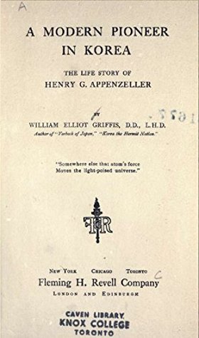 Read A modern pioneer in Korea: the life story of Henry G. Appenzeller - William Elliot Griffis | ePub