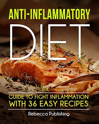 Read Anti-Inflammatory Diet Guide to Fight Inflammation with 36 Easy Recipes - Rebecca Publishing file in PDF