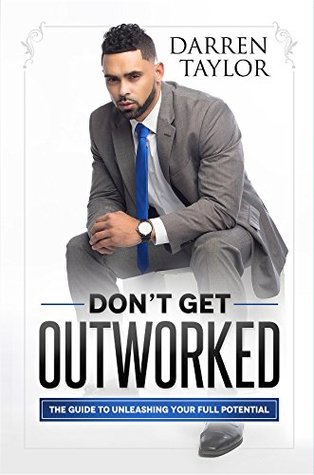 Download Don't Get Outworked: The Guide to Unleashing Your Full Potential - Darren Taylor | PDF