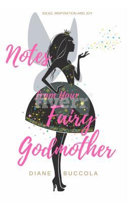 Read Online Notes from Your Fairy Godmother: Ideas, Inspiration and Joy for Women - Diane Buccola file in PDF