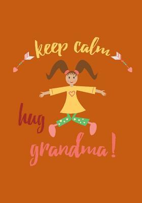 Read Online Keep Calm Hug Grandma: Mothers Day Notebook or Journal: Mothers Day Gift Notebook or Journal for Grandmother -  file in PDF