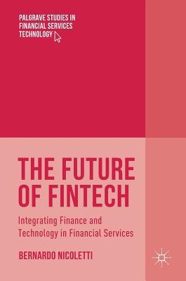 Download The Future of Fintech: Integrating Finance and Technology in Financial Services - Bernardo Nicoletti file in PDF