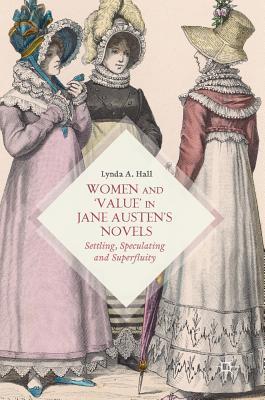 Download Women and 'Value' in Jane Austen's Novels: Settling, Speculating and Superfluity - Lynda Hall | PDF