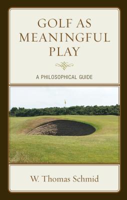 Read Online Golf as Meaningful Play: A Philosophical Guide - Walter Thomas Schmid file in ePub
