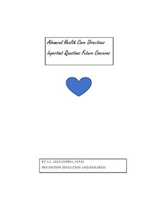 Read Advanced Health Care Directives: Important Questions Future Concerns - A.L. Alexandria M.P.H. file in ePub