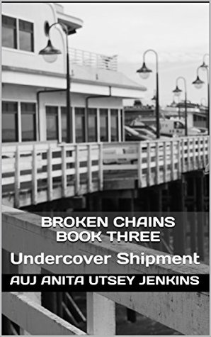 Full Download Broken Chains, Book Three: Undercover Shipment (Broken Chains Series) - Anita Utsey Jenkins file in PDF