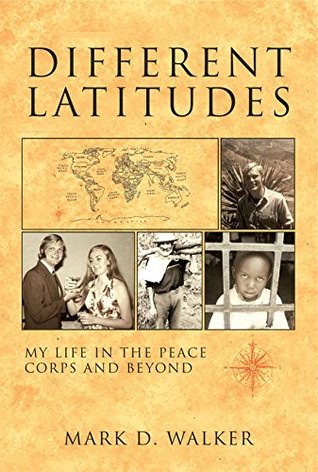 Read Online Different Latitudes: My Life in the Peace Corps and Beyond - Mark D. Walker file in ePub