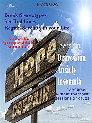 Read Online How to cure Depression Anxiety and Insomnia : A 4-weeks schedule without therapist sessions or drugs (The Mental Series Book 1) - Nick Gkikas file in PDF