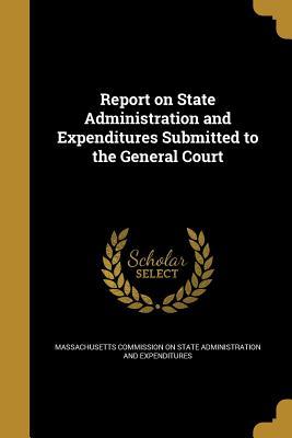 Read Report on State Administration and Expenditures Submitted to the General Court - Massachusetts Commission on State Admini file in ePub