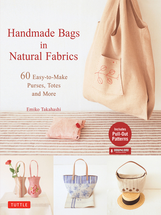 Read Handmade Bags In Natural Fabrics: Over 60 Easy-To-Make Purses, Totes and More - Emiko Takahashi | PDF
