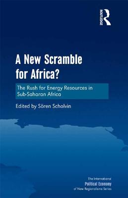 Full Download A New Scramble for Africa?: The Rush for Energy Resources in Sub-Saharan Africa - Soren Scholvin file in ePub