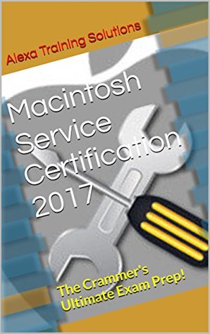 Read Online Macintosh Service Certification 2017: The Crammer's Ultimate Exam Prep! - Alexa Training Solutions file in ePub