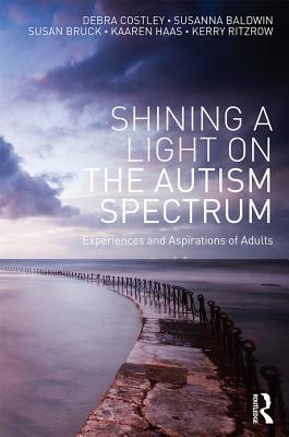 Full Download Shining a Light on the Autism Spectrum: Experiences and Aspirations of Adults - Debra Costley | ePub