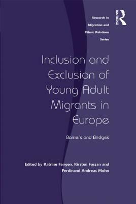 Read Online Inclusion and Exclusion of Young Adult Migrants in Europe: Barriers and Bridges - Kirsten Fossan | PDF