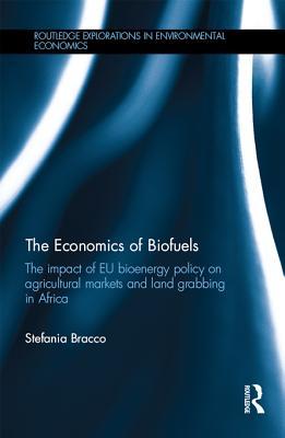 Download The Economics of Biofuels: The Impact of Eu Bioenergy Policy on Agricultural Markets and Land Grabbing in Africa - Stefania Bracco | PDF