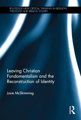 Read Online Leaving Christian Fundamentalism and the Reconstruction of Identity - Josie McSkimming | PDF