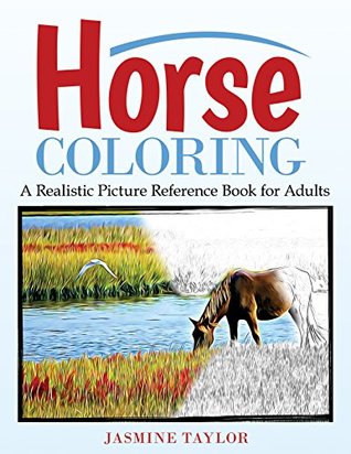 Download Horse Coloring: A Realistic Picture Reference Book For Adults - Jasmine Taylor | PDF