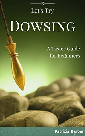 Read Let's Try Dowsing: A Taster Guide for Beginners - Patricia Barber | ePub
