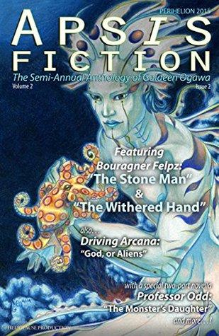 Read Apsis Fiction Volume 2, Issue 2: Perihelion 2015: The Semi-Annual Anthology of Goldeen Ogawa - Goldeen Ogawa file in ePub
