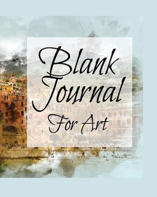 Read Online Blank Journal for Art: Blank Journals to Write In, Doodle In, Draw in or Sketch In, 8 X 10, 150 Unlined Blank Pages (Blank Notebook & Diary) -  | ePub