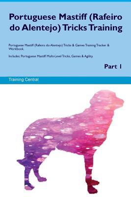 Download Portuguese Mastiff (Rafeiro do Alentejo) Tricks Training Portuguese Mastiff (Rafeiro do Alentejo) Tricks & Games Training Tracker & Workbook. Includes: Portuguese Mastiff Multi-Level Tricks, Games & Agility. Part 1 - Training Central | ePub