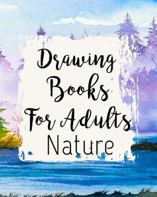 Read Online Drawing Books for Adults Nature: Blank Journals to Write In, Doodle In, Draw in or Sketch In, 8 X 10, 150 Unlined Blank Pages (Blank Notebook & Diary) -  file in ePub