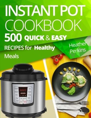 Download Instant Pot Cookbook: 500 Quick and Easy Recipes for Healthy Meals - Heather Perkins file in PDF
