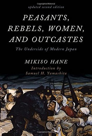 Read Peasants, Rebels, Women, and Outcastes: The Underside of Modern Japan (Updated) - Mikiso Hane file in ePub