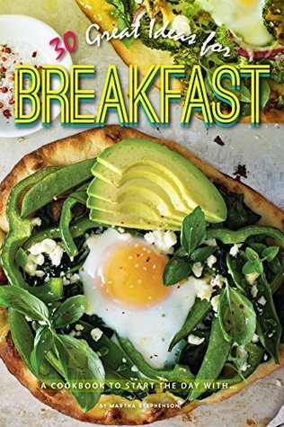 Read Online 30 Great Ideas for Breakfast: A Cookbook to Start the Day with - Martha Stephenson file in PDF