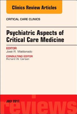 Download Psychiatric Aspects of Critical Care Medicine, an Issue of Critical Care Clinics, E-Book - Jose R Maldonado file in PDF