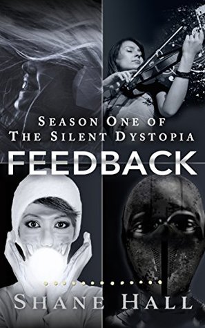 Full Download Feedback - Season One (Silent Dystopian Serial Episodes 1-4) - Shane Hall | PDF