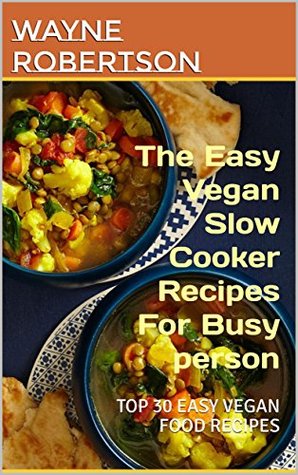 Full Download Vegan Slow Cooker: 30 Easy Vegan Recipes to Cook in the Slow Cooker: the supper easy vegan slow cooker recipes for busy wonmen (00 Book 1) - Wayne Rooney file in ePub