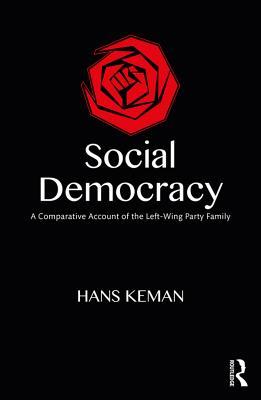 Download Social Democracy: A Comparative Account of the Left-Wing Party Family - Hans Keman | PDF
