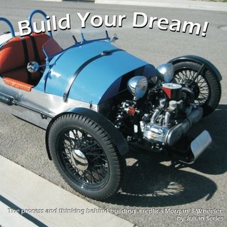Download Build Your Dream!: The process and thinking behind building a replica Morgan 3-Wheeler. - Julian Serles file in PDF