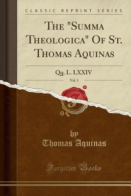Download The Summa Theologica of St. Thomas Aquinas, Vol. 1: Qq. L-LXXIV (Classic Reprint) - Thomas Aquinas | PDF