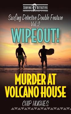 Read Surfing Detective Double Feature Vol. 2 - Wipeout! - Murder at Volcano House - Chip Hughes | PDF