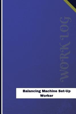 Read Online Balancing Machine Set-Up Worker Work Log: Work Journal, Work Diary, Log - 126 pages, 6 x 9 inches - Orange Logs | PDF