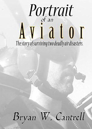 Full Download Portrait of an Aviator: The story of surviving two deadly air disasters. - Bryan Cantrell | ePub