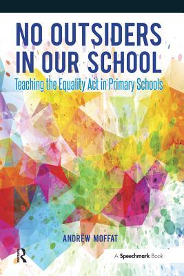 Download No Outsiders in Our School: Teaching the Equality ACT in Primary Schools - Andrew Moffat | ePub