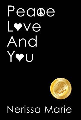 Read Online Peace, Love and You (a Spiritual Inspirational Self-Help Book about Self-Love, Spirituality, Self-Esteem and Meditation - Self Help Books and Spiritual Books on Meditation, Self Love, Self Esteem) - Nerissa Marie | PDF