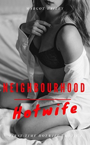 Read Neighbourhood Hotwife: First-Time Hotwife Erotica (Exploits of a Hotwife Book 3) - Margot Bailey | ePub
