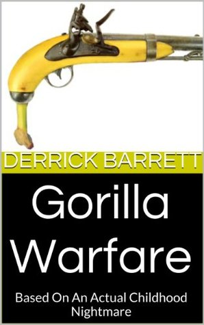 Read Gorilla Warfare: Based On An Actual Childhood Nightmare - Derrick Barrett file in PDF