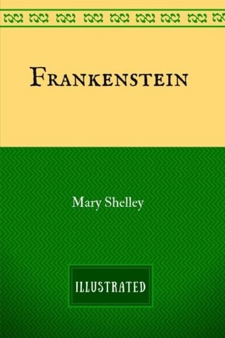 Download Frankenstein: By Mary Wollstonecraft Shelley - Illustrated - Mary Wollstonecraft Shelley file in PDF