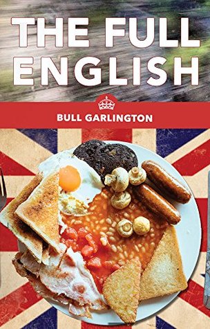 Read The Full English: A Chicago Family's Trip on a Bus Through the U.K. - With Beans - Bull Garlington file in ePub