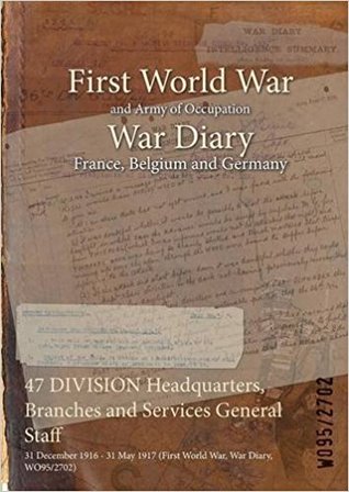 Download 47 Division Headquarters, Branches and Services General Staff: 31 December 1916 - 31 May 1917 (First World War, War Diary, Wo95/2702) - British War Office file in ePub