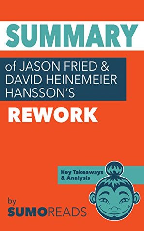 Full Download Summary of Jason Fried and David Heinemeier Hansson's Rework: Key Takeaways & Analysis - Sumoreads file in ePub
