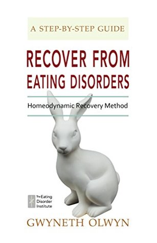 Read Online Recover from Eating Disorders: The Homeodynamic Recovery Method, Step by Step Guide - Gwyneth Olwyn | ePub
