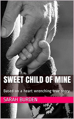 Full Download Sweet Child of Mine: Based on a heart-rending true story - Sarah Burden file in PDF