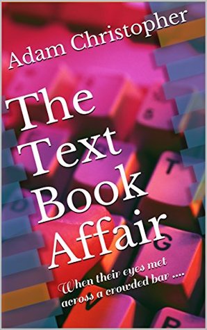 Read Online The Text Book Affair: When their eyes met across a crowded bar . - Adam Christopher | ePub