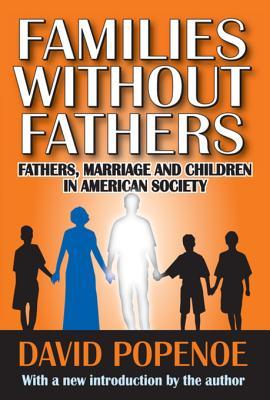 Full Download Families Without Fathers: Fatherhood, Marriage and Children in American Society - David Popenoe | ePub